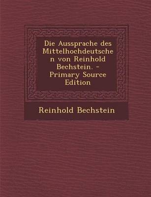 Book cover for Die Aussprache Des Mittelhochdeutschen Von Reinhold Bechstein. - Primary Source Edition