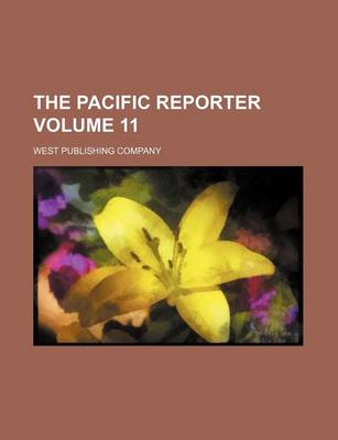 Book cover for The Pacific Reporter Volume 11