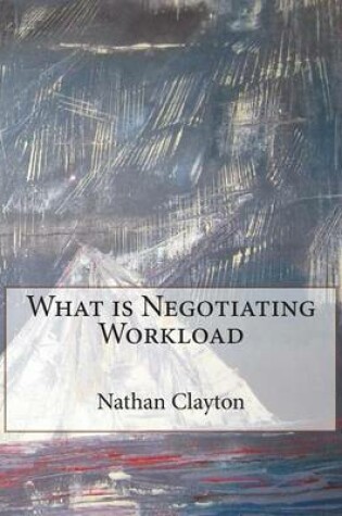 Cover of What Is Negotiating Workload