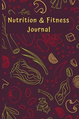 Book cover for Nutrition & Fitness Journal Health Tracking & Diet Logbook Log Calories, Food, Physical Activity, Weight Goals, Eating Habits Diary