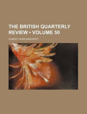 Book cover for The British Quarterly Review (Volume 50)