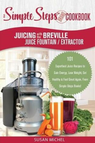 Cover of Juicing with the Breville Juice Fountain Extractor