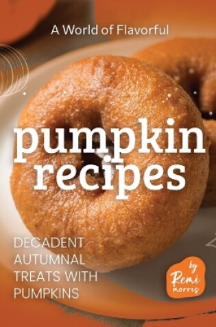 Cover of A World of Flavorful Pumpkin Recipes