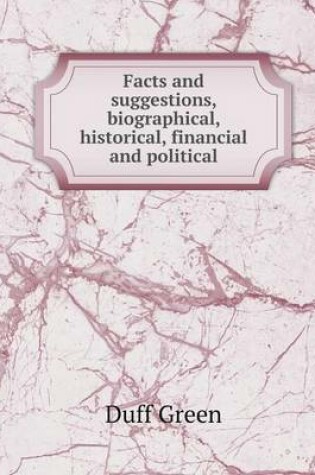 Cover of Facts and suggestions, biographical, historical, financial and political