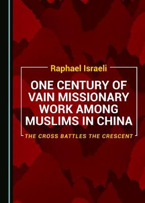 Book cover for One Century of Vain Missionary Work among Muslims in China