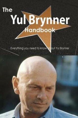 Cover of The Yul Brynner Handbook - Everything You Need to Know about Yul Brynner