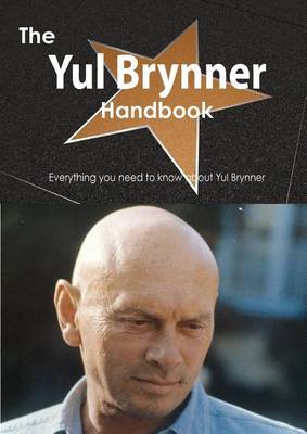 Book cover for The Yul Brynner Handbook - Everything You Need to Know about Yul Brynner