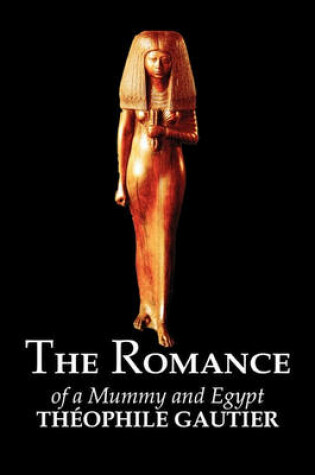 Cover of The Romance of a Mummy and Egypt by Theophile Gautier, Fiction, Classics, Fantasy, Fairy Tales, Folk Tales, Legends & Mythology