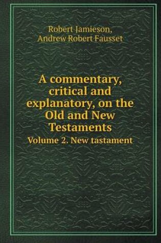 Cover of A Commentary, Critical and Explanatory, on the Old and New Testaments Volume 2. New Tastament