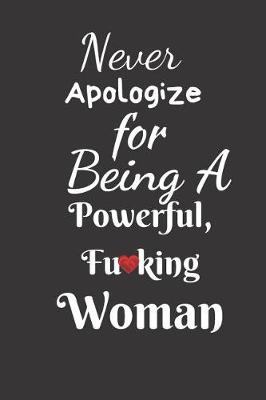 Book cover for Never Apologize For Being a Powerful Fu*king Woman