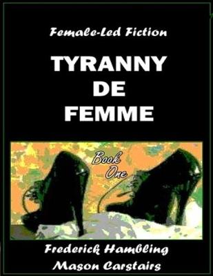 Book cover for Tyranny De Femme - Book One