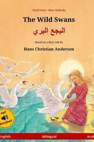 Cover of The Wild Swans - Albagaa Albary. Bilingual Children's Book Adapted from a Fairy Tale by Hans Christian Andersen (English - Arabic)