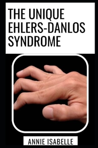 Cover of The Unique Ehlers-Danlos Syndrome