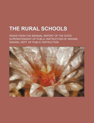 Book cover for The Rural Schools; Pages from the Biennial Report of the State Superintendent of Public Instruction of Indiana