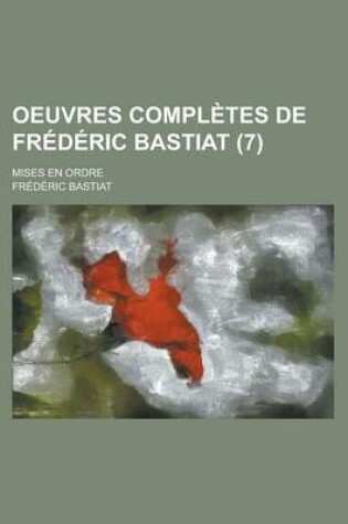 Cover of Oeuvres Completes de Frederic Bastiat (7); Mises En Ordre