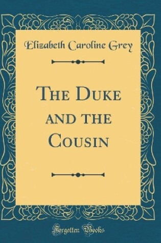 Cover of The Duke and the Cousin (Classic Reprint)