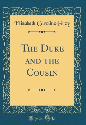 Book cover for The Duke and the Cousin (Classic Reprint)