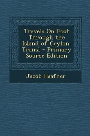 Cover of Travels on Foot Through the Island of Ceylon. Transl - Primary Source Edition