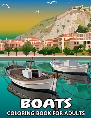 Book cover for Boats Coloring Book for Adults