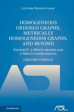 Cover of Homogeneous Ordered Graphs, Metrically Homogeneous Graphs, and Beyond: Volume 2, 3-Multi-graphs and 2-Multi-tournaments