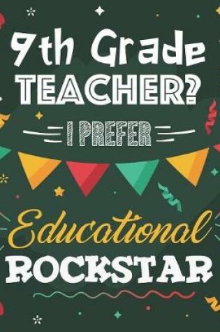 Cover of 9th Grade Teacher? I Prefer Educational Rockstar