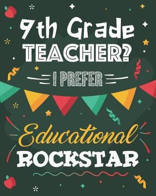 Book cover for 9th Grade Teacher? I Prefer Educational Rockstar