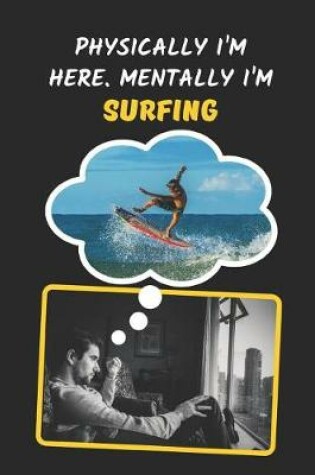 Cover of Physically I'm Here, Mentally I'm Surfing