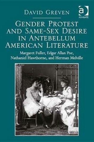 Cover of Gender Protest and Same-Sex Desire in Antebellum American Literature