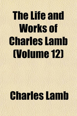 Book cover for The Life and Works of Charles Lamb (Volume 12)