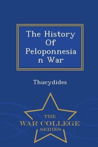 Cover of The History of Peloponnesian War - War College Series