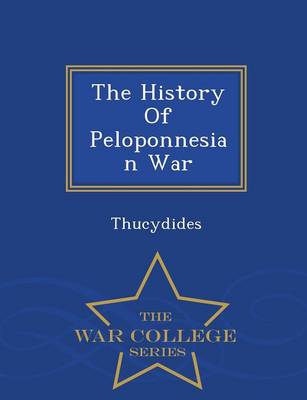 Book cover for The History of Peloponnesian War - War College Series