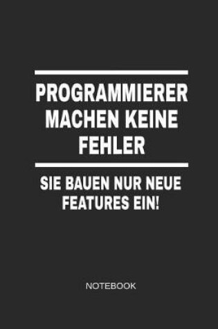 Cover of Programmierer Machen Keine Fehler Sie Bauen Nur Neue Features Ein Notebook