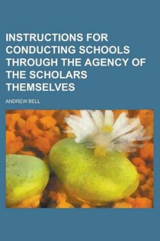 Cover of Instructions for Conducting Schools Through the Agency of the Scholars Themselves