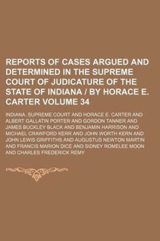 Cover of Reports of Cases Argued and Determined in the Supreme Court of Judicature of the State of Indiana by Horace E. Carter Volume 34