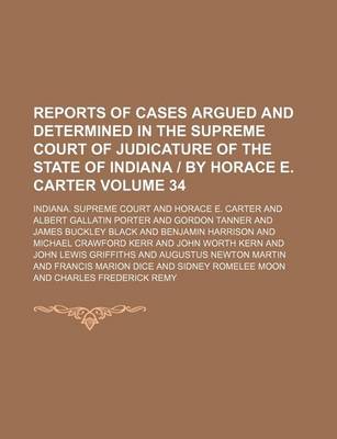 Book cover for Reports of Cases Argued and Determined in the Supreme Court of Judicature of the State of Indiana by Horace E. Carter Volume 34