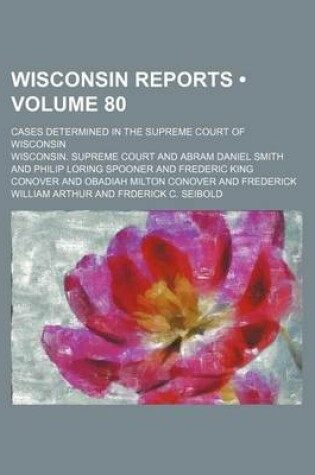 Cover of Wisconsin Reports (Volume 80); Cases Determined in the Supreme Court of Wisconsin