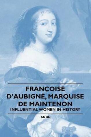 Cover of Francoise D'Aubigne, Marquise De Maintenon - Influential Women in History