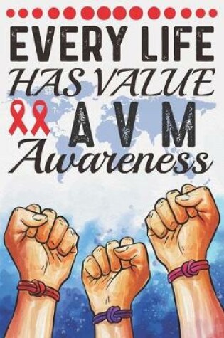 Cover of Every Life Has Value AVM Awareness