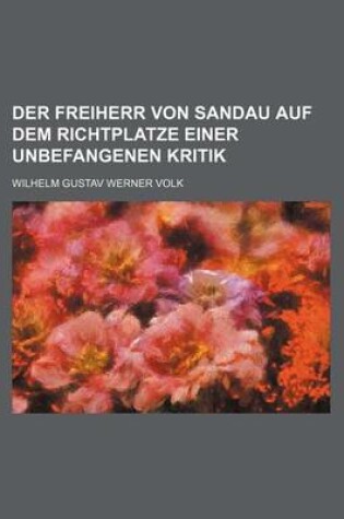 Cover of Der Freiherr Von Sandau Auf Dem Richtplatze Einer Unbefangenen Kritik