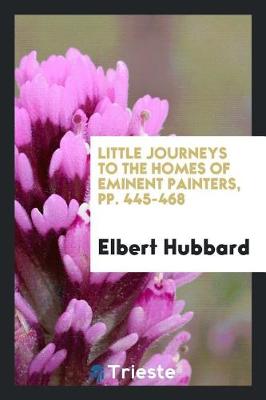 Book cover for Little Journeys to the Homes of Eminent Painters, Pp. 445-468