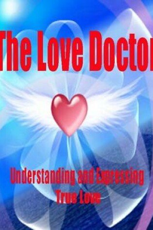 Cover of The Love Doctor - Understanding and Expressing True Love