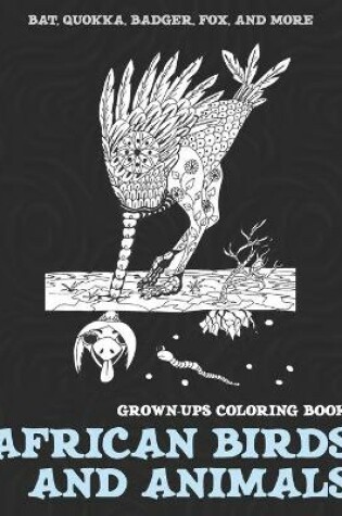 Cover of African Birds and Animals - Grown-Ups Coloring Book - Bat, Quokka, Badger, Fox, and more