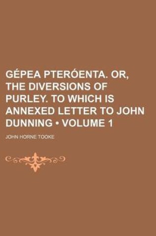 Cover of Gepea Pteroenta. Or, the Diversions of Purley. to Which Is Annexed Letter to John Dunning (Volume 1)