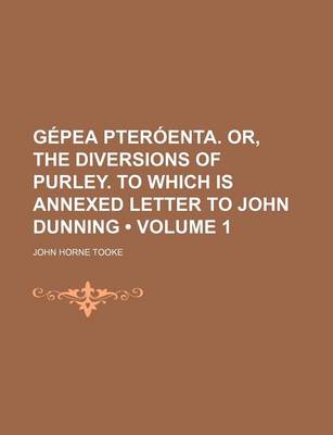 Book cover for Gepea Pteroenta. Or, the Diversions of Purley. to Which Is Annexed Letter to John Dunning (Volume 1)