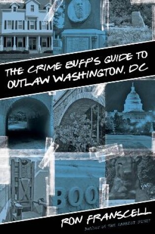 Cover of Crime Buff's Guide to Outlaw Washington, DC