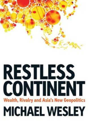 Cover of Restless Continent: Wealth, Rivalry And Asia's New Geopolitics