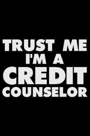 Cover of Trust Me I'm a Credit Counselor