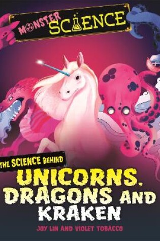 Cover of Monster Science: The Science Behind Unicorns, Dragons and Kraken