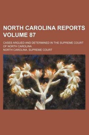 Cover of North Carolina Reports Volume 87; Cases Argued and Determined in the Supreme Court of North Carolina