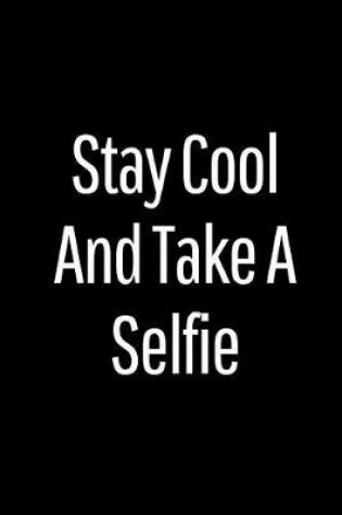 Cover of Stay Cool and Take a Selfie